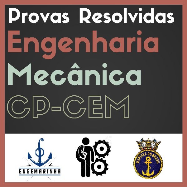 Engenharia Mecânica e Conhecimentos Básicos Concurso da Marinha Provas Resolvidas