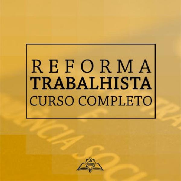 Reforma Trabalhista - Curso Completo