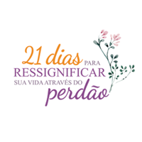 21 Dias para Ressignificar a Sua vida Através do Perdão 