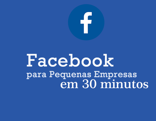 Facebook para Pequenas Empresas em 30 minutos