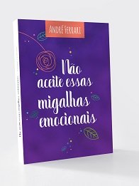 Não Aceite Essas Migalhas Emocionais 