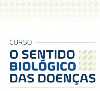 Curso O Sentido Biológico das Doenças