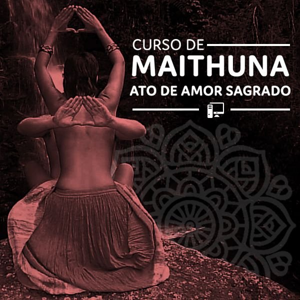 Maithuna - Ato de amor sagrado tântrico (Online) Curso.blog.br