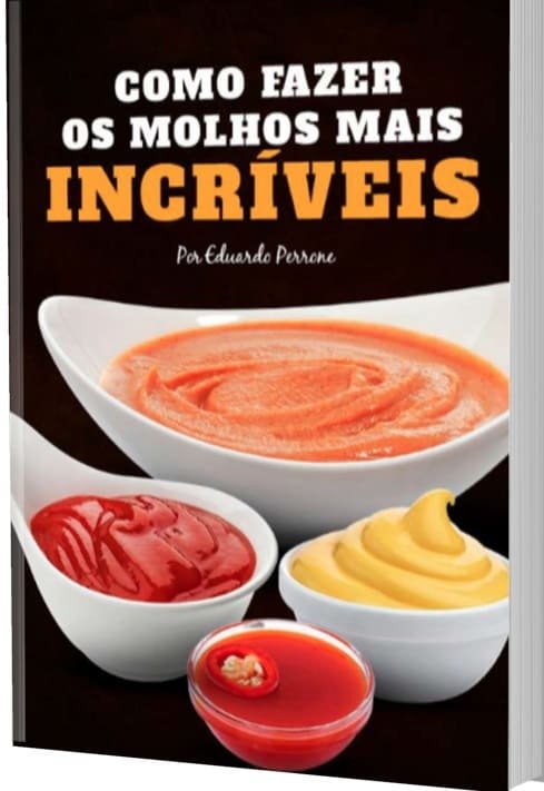 Como Fazer os Molhos Mais Incríveis - Por Eduardo Perrone