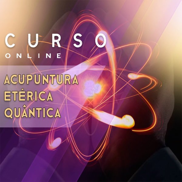 Curso Acupuntura Etérica Quântica