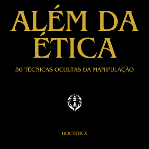 Alem-da-etica-50-tecnicas-ocultas-da-manipulacao-Ebook Livro: Além da ética: 50 técnicas ocultas da manipulação por Doctor X | PDF