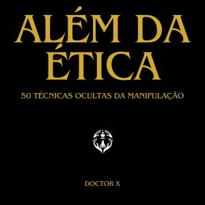 Livro: Além da ética: 50 técnicas ocultas da manipulação por Doctor X | PDF