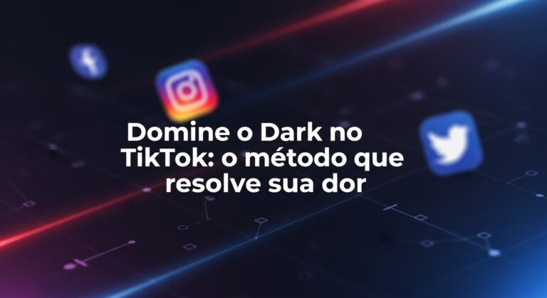 Domine o Dark no TikTok: o método que resolve sua dor