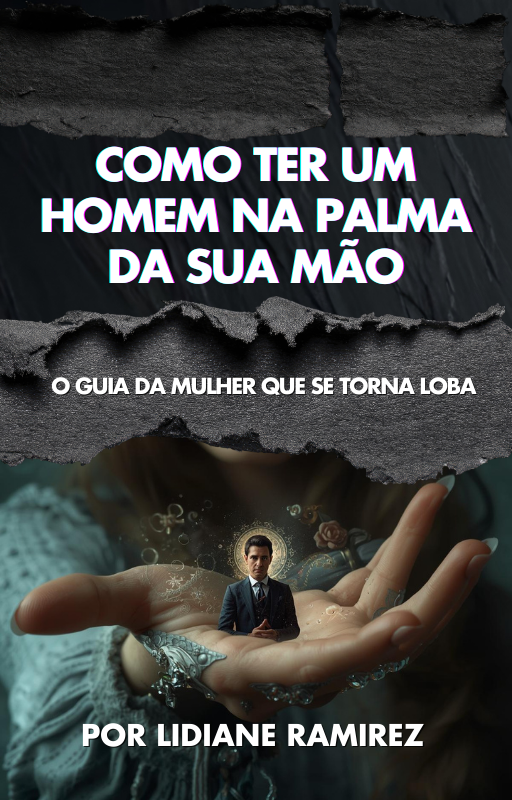 Como ter um homem na palma da sua mão – Lidiane | Ebook Estratégia Relacional