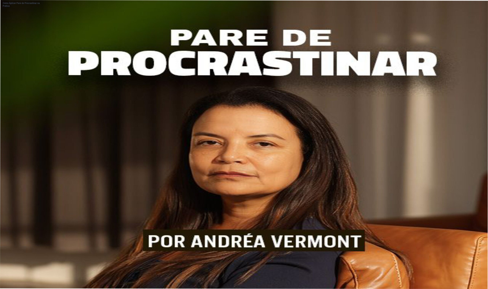 Tela mostrando plano de ação prático para vencer a procrastinação após aplicar o ebook Pare de Procrastinar