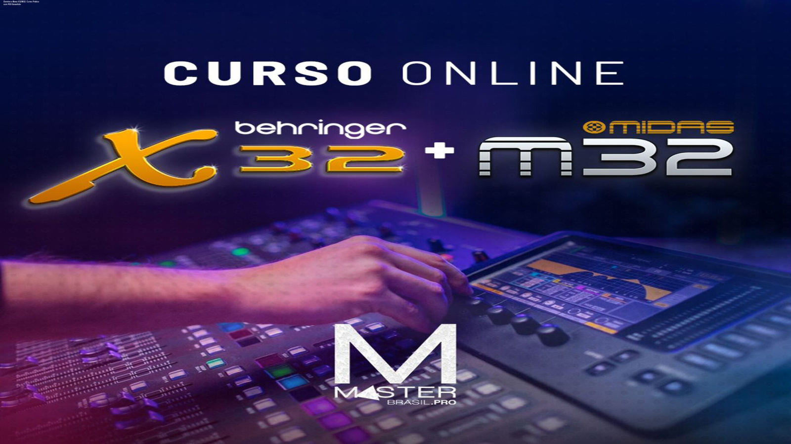 Tela do curso online de Mesa de Som Digital Behringer X32/M32 mostrando profissional configurando mixagem para evento ao vivo