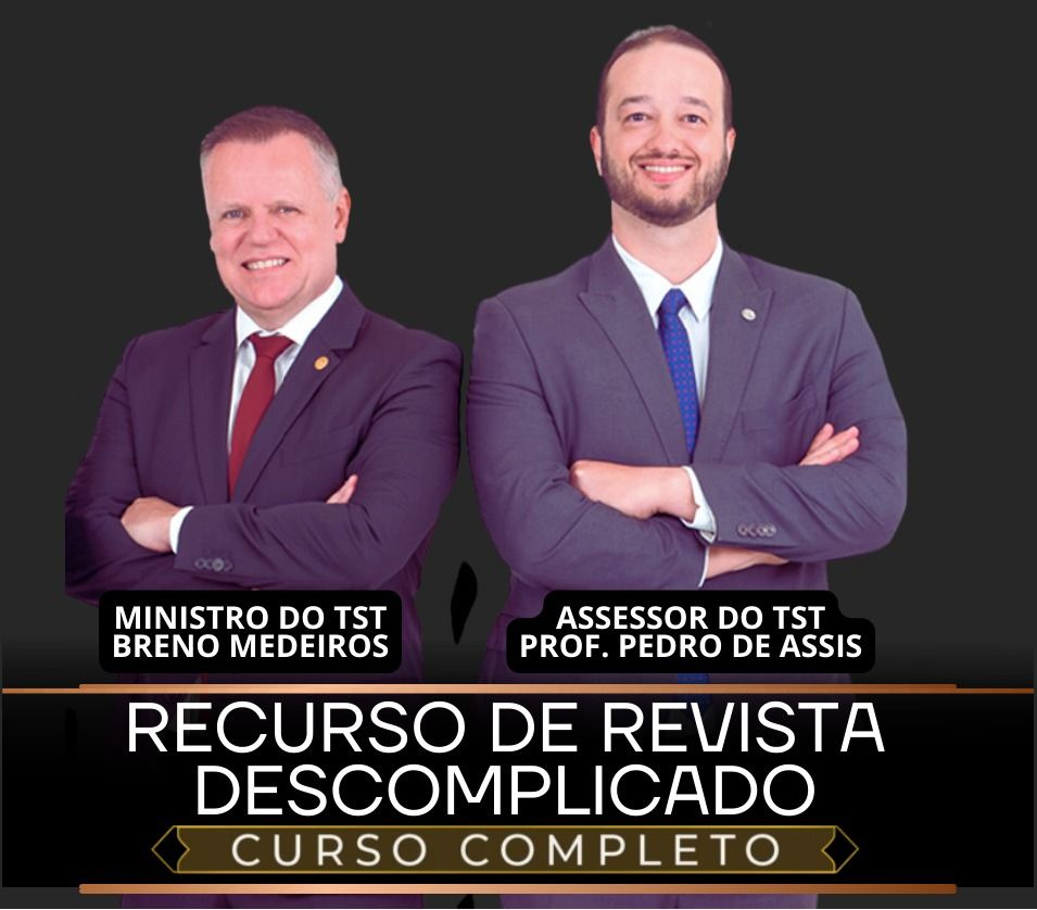 Curso online de recurso de revista no TST com visão interna do Ministro Breno Medeiros e Assessor-Chefe Pedro de Assis