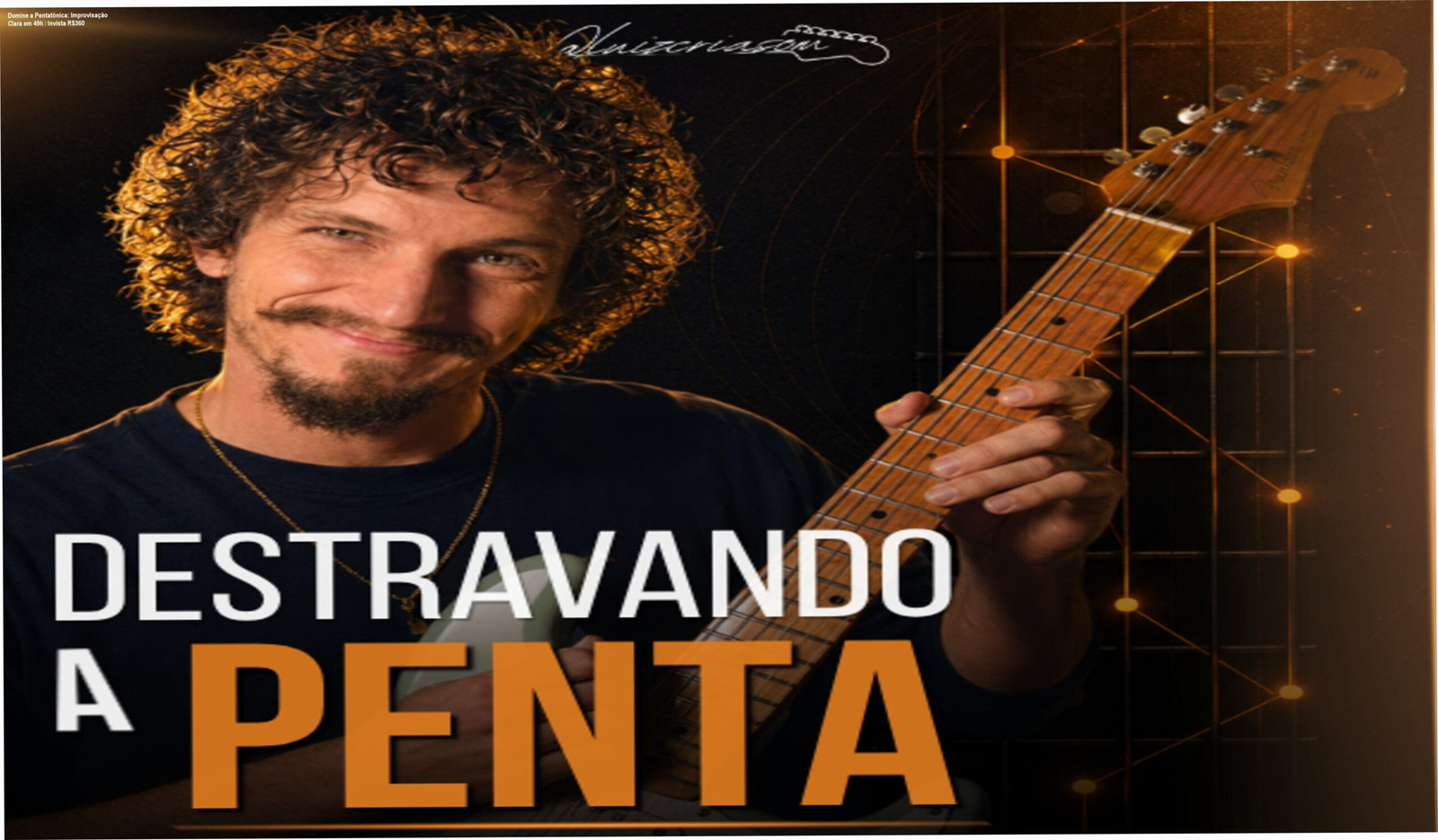 Curso Destravando a Penta é um treinamento completo de 49 horas que ensina a improvisar com clareza em qualquer estilo musical