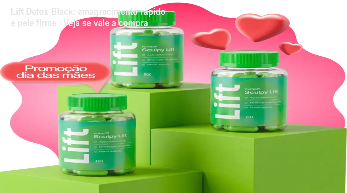 Cápsulas Lift Detox Black sobre bancada, mostrando como ajudam a perder peso e melhorar a pele