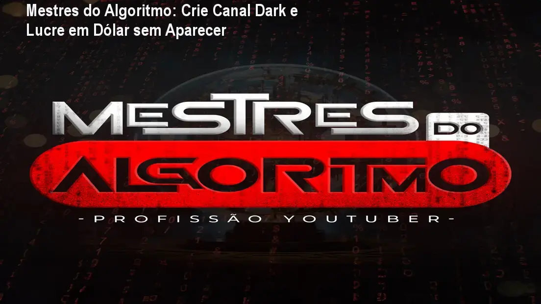 Aulas do curso Mestres do Algoritmo mostrando como criar canais dark no YouTube usando IA e gerar renda em dólar