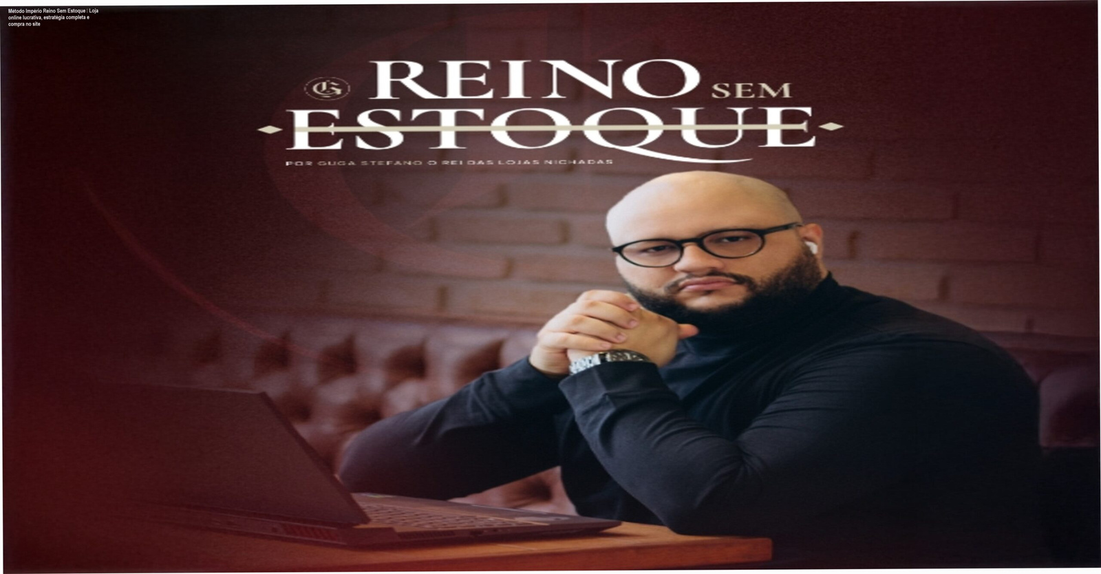 Imagem promocional do curso Método Império Reino Sem Estoque mostrando Guga Stefano e destaque para SEO, tráfego pago e funis