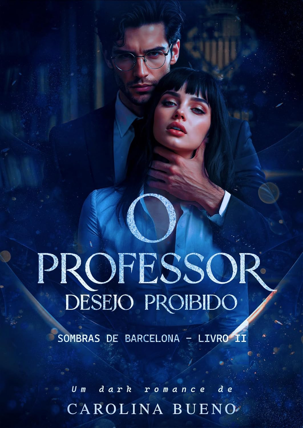 Capa do livro O Professor: Desejo Proibido de Carolina Bueno — Romance sombrio de professor e aluna com desejo proibido em Barcelona