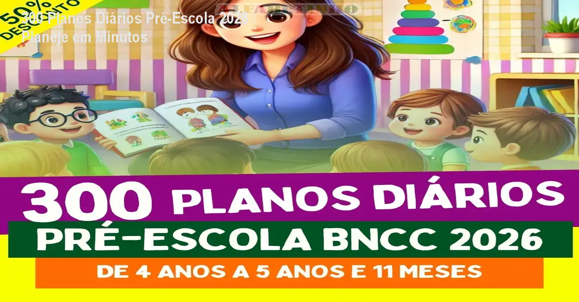 300 Planos Diários Pré-Escola 2026 – Planeje em Minutos