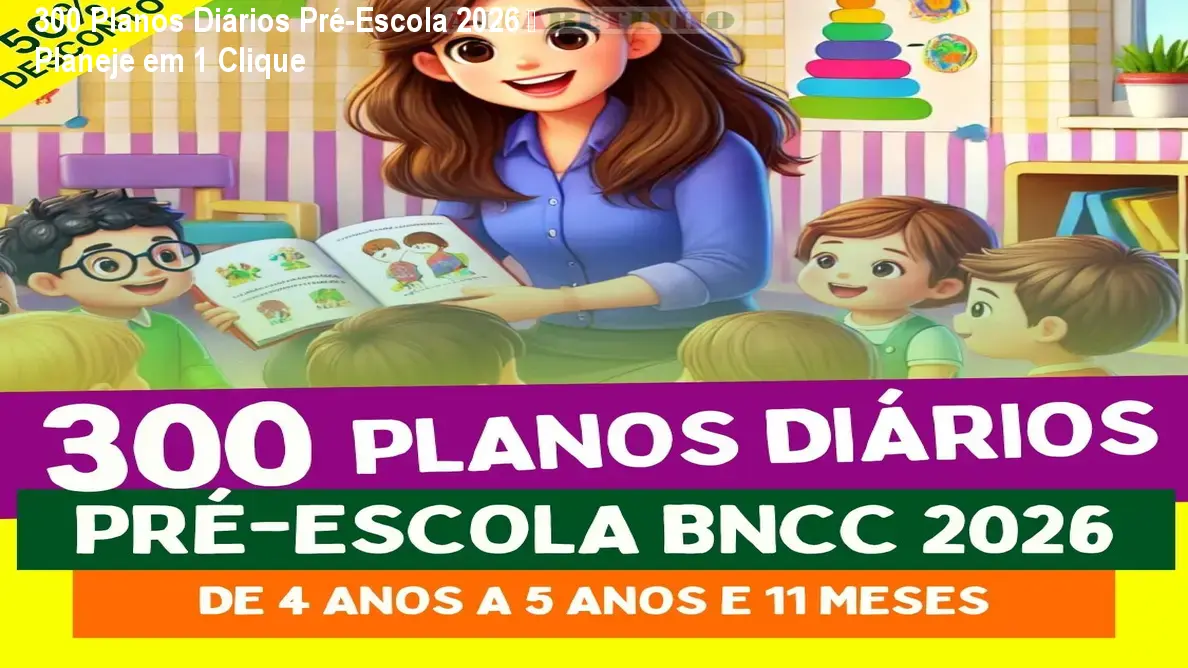 300 Planos Diários Pré-Escola 2026 – Planeje em 1 Clique
