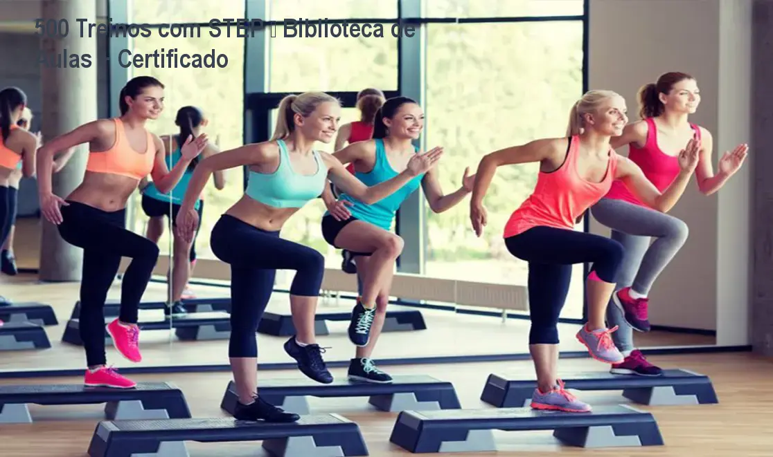 500 Treinos com STEP – Biblioteca de Aulas + Certificado