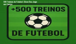 500 Treinos de Futebol: Eleve Seu Jogo em Campo