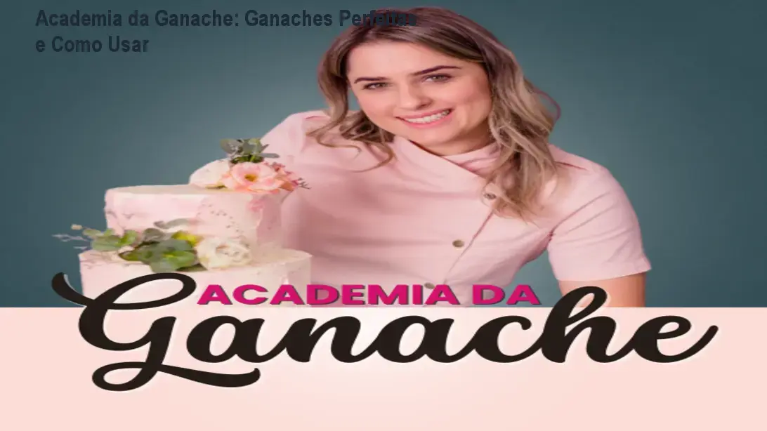 Academia da Ganache: Ganaches Perfeitas e Como Usar