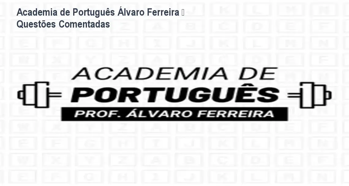 Academia de Português Álvaro Ferreira – Questões Comentadas