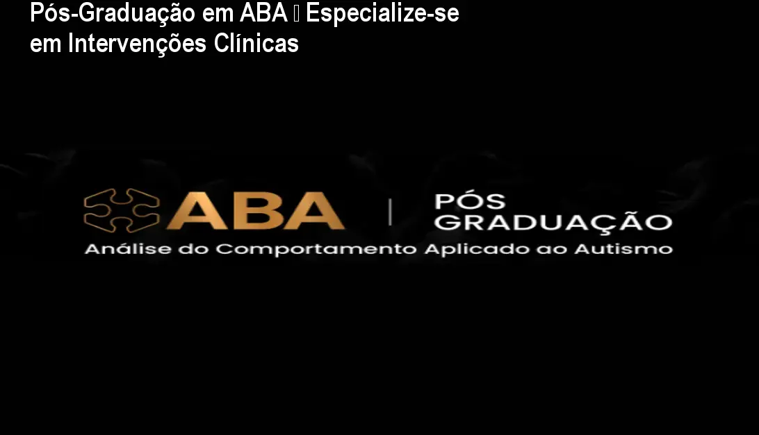 Pós-Graduação em ABA – Especialize-se em Intervenções Clínicas