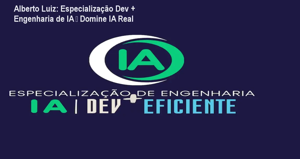 Alberto Luiz: Especialização Dev + Engenharia de IA – Domine IA Real
