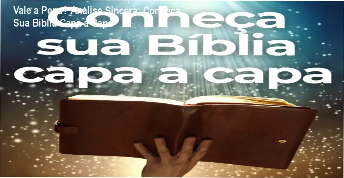 Vale a Pena? Análise Sincera: Conheça Sua Bíblia Capa a Capa