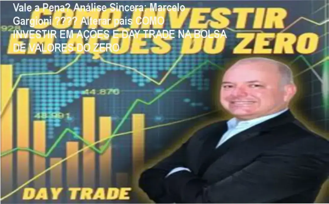 Capa informativa sobre o tema Marcelo Gargioni 🇧🇷 Alterar país COMO INVESTIR EM AÇÕES E DAY TRADE NA BOLSA DE VALORES DO ZERO