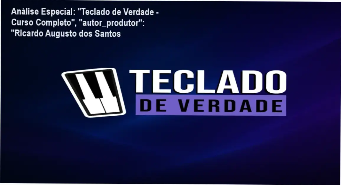 Análise Especial: "Teclado de Verdade - Curso Completo", "autor_produtor": "Ricardo Augusto dos Santos