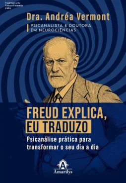 Freud Explica, Eu Traduzo – Psicanálise prática