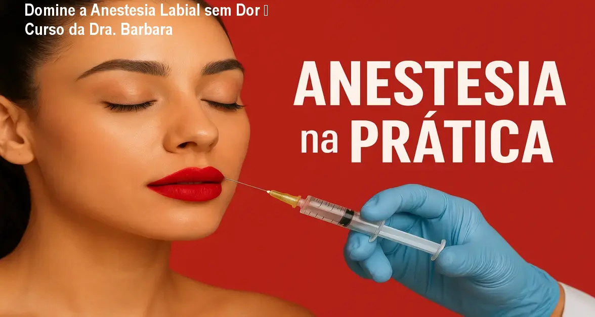 Domine a Anestesia Labial sem Dor – Curso da Dra. Barbara