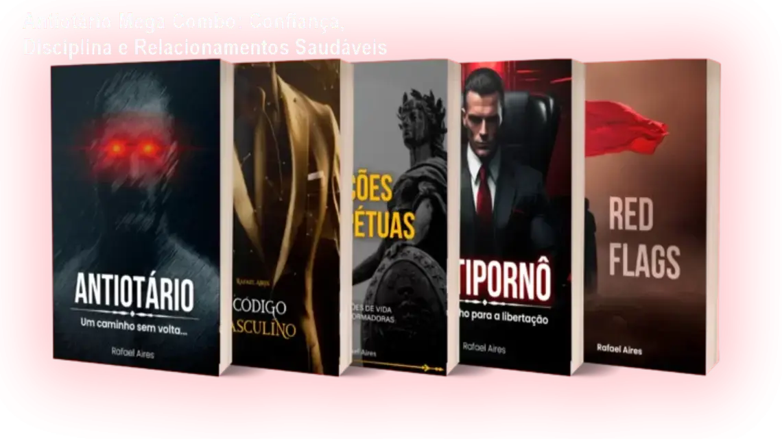 Antiotário Mega Combo: Confiança, Disciplina e Relacionamentos Saudáveis