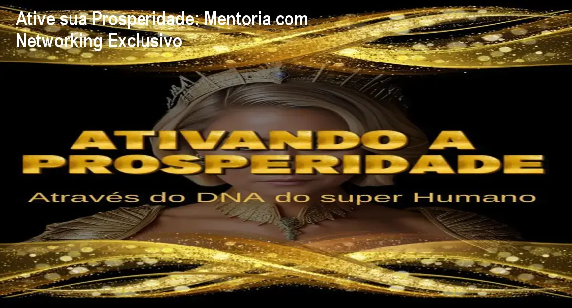 Ative sua Prosperidade: Mentoria com Networking Exclusivo