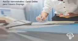 Auxiliar Administrativo – Curso Online para Primeiro Emprego