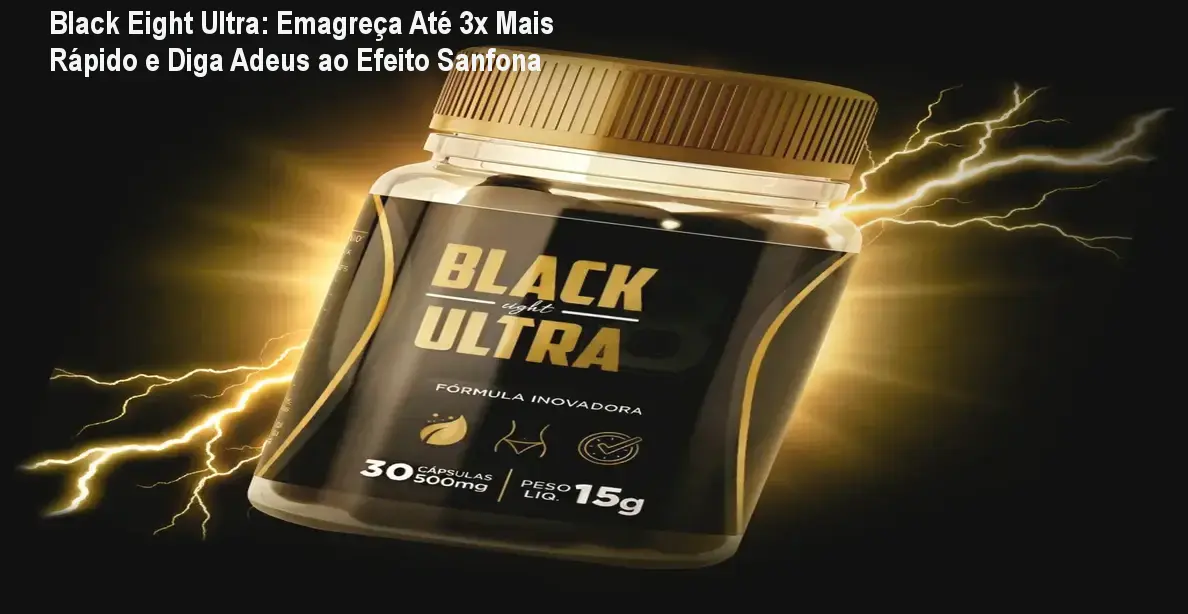 Black Eight Ultra: Emagreça Até 3x Mais Rápido e Diga Adeus ao Efeito Sanfona