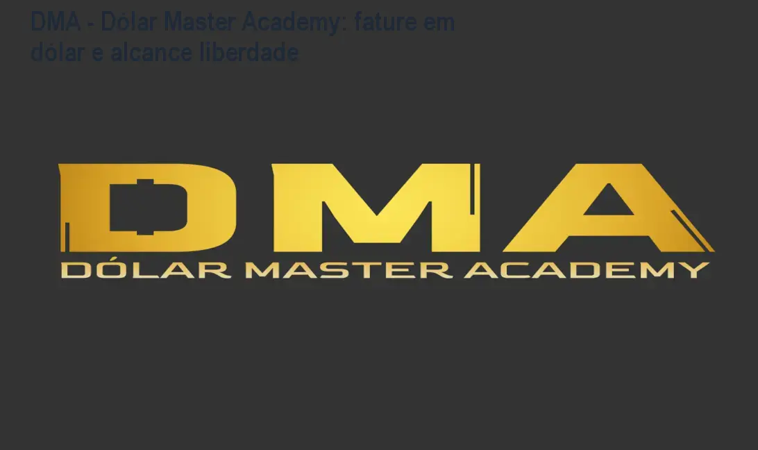 DMA - Dólar Master Academy: fature em dólar e alcance liberdade