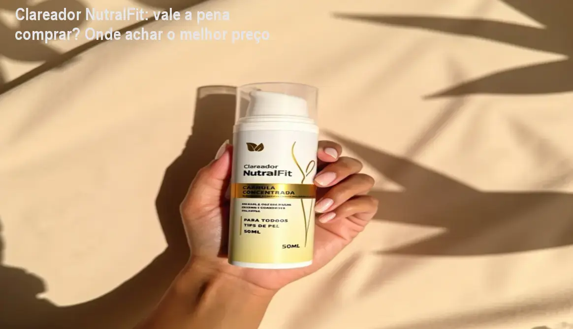 Clareador NutralFit: vale a pena comprar? Onde achar o melhor preço