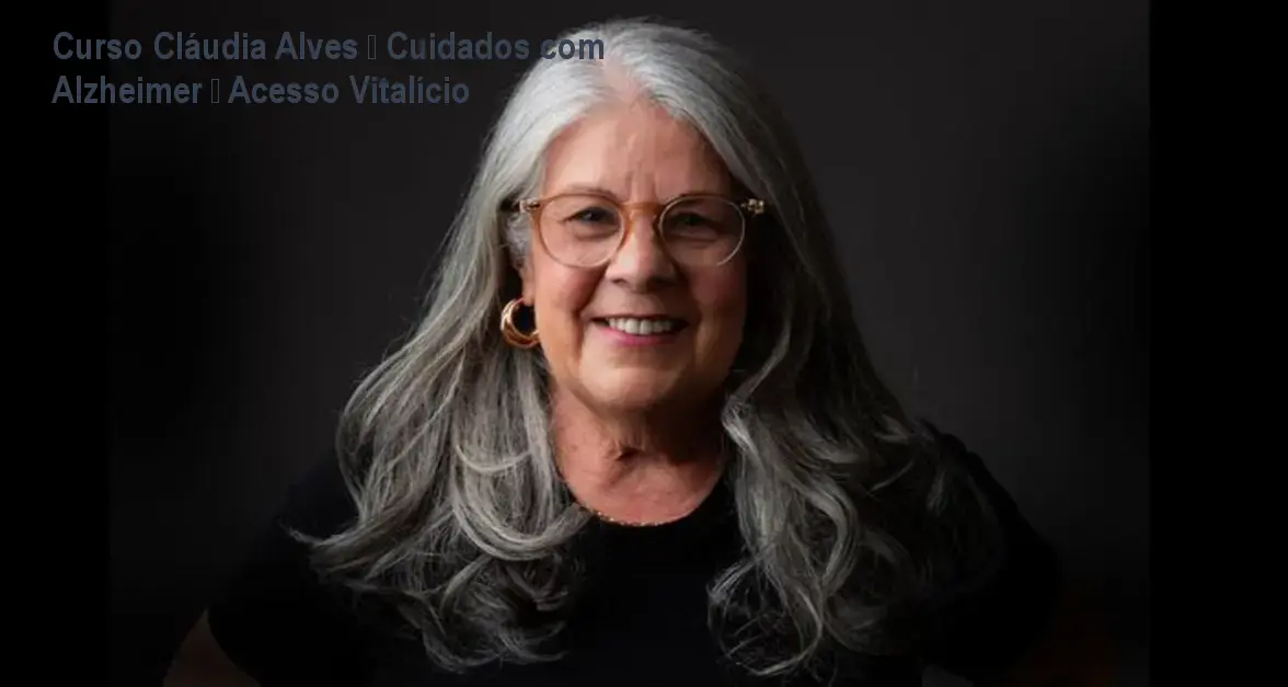 Curso Cláudia Alves – Cuidados com Alzheimer – Acesso Vitalício