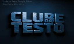 Clube da Testo: Energia, Foco e Hormônios Masculinos