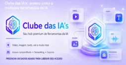 Clube das IA's: acesso único a múltiplas ferramentas de IA