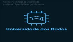 Clube de Assinaturas da Universidade dos Dados – Aprenda Dados por 10x menos