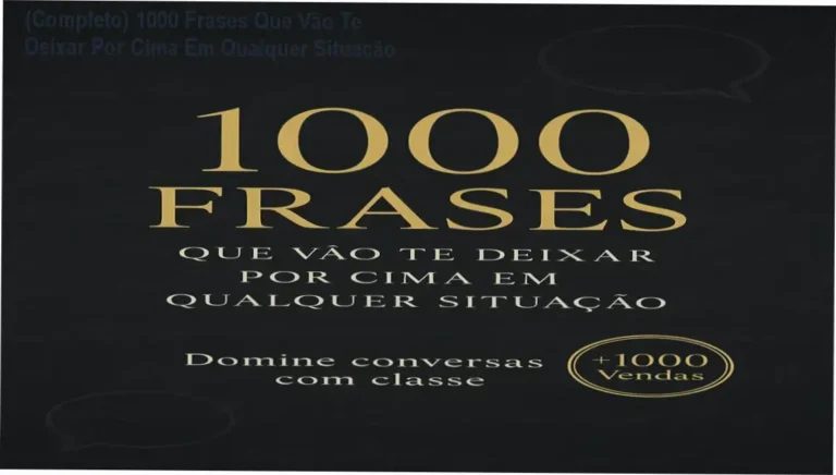 (Completo) 1000 Frases Que Vão Te Deixar Por Cima Em Qualquer Situação