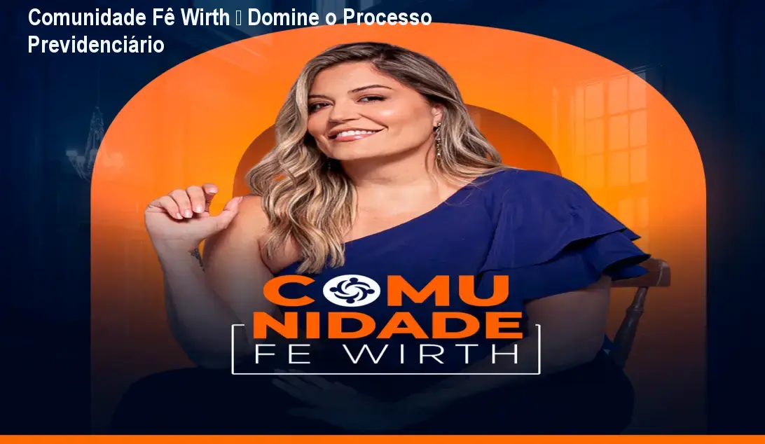Comunidade Fê Wirth – Domine o Processo Previdenciário