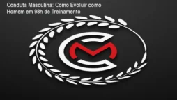 Conduta Masculina: Como Evoluir como Homem em 98h de Treinamento
