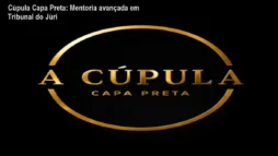 Cúpula Capa Preta: Mentoria avançada em Tribunal do Júri
