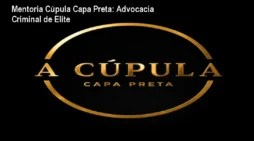 Mentoria Cúpula Capa Preta: Advocacia Criminal de Elite