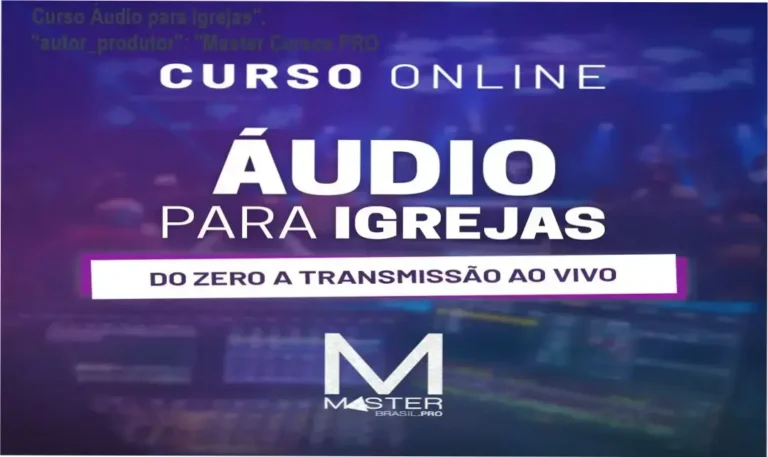 Curso Áudio para Igrejas”, “autor_produtor”: “Master Cursos PRO